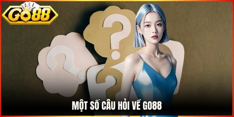 Một số câu hỏi về Go88